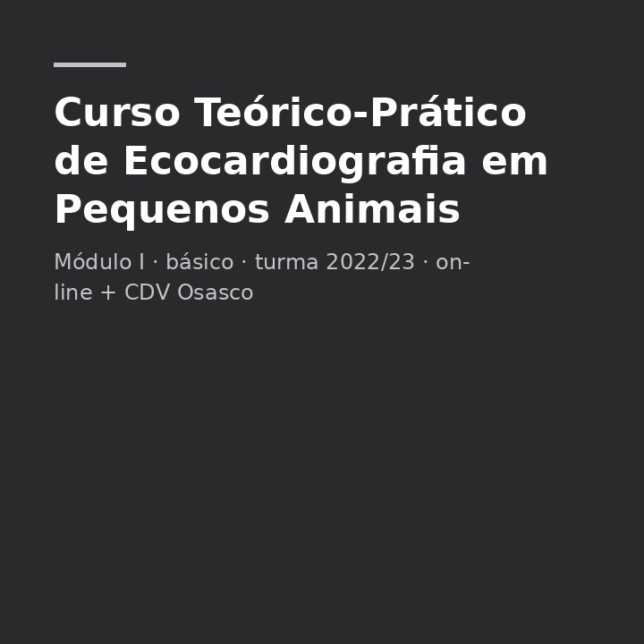 Curso Teórico-Prático de Ecocardiografia em Pequenos Animais 2022